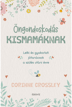 Öngondoskodás kismamáknak - Lelki és gyakorlati jótanácsok a szülés utáni évre