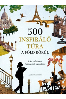 500 inspiráló túra a Föld körül - írók, művészek és zenészek nyomában
