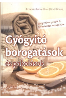 Gyógyító borogatások és pakolások /Gyógynövényekből és természet anyagokból