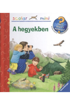 A hegyekben /Mit? Miért? Hogyan? /Scolar mini 14.