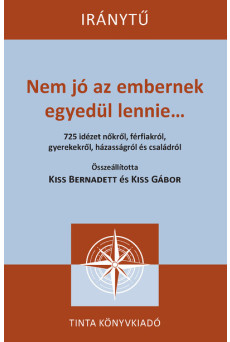 Nem jó az embernek egyedül lennie... - 725 idézet nőkről, férfiakról, gyerekekről, házasságról és családról