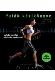 Futók kézikönyve /Javítsd a technikád a tudomány segítségével