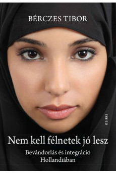 Nem kell félnetek jó lesz - Bevándorlás és integráció Hollandiában