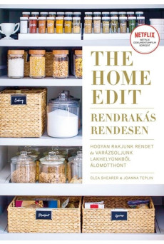 The Home Edit - Rendrakás rendesen - Hogyan rakjunk rendet, és varázsoljunk lakhelyünkből álomotthont