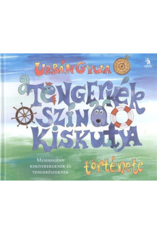 A tengerkék színű kiskutya története /Meseregény kisgyerekeknek és tengerészeknek