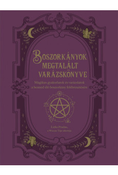 Boszorkányok megtalált varázskönyve - Mágikus gyakorlatok és varázslatok a benned élő boszorkány felébresztésére
