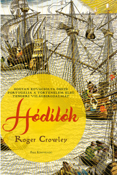 Hódítók - Hogyan kovácsolta össze Portugália a történelem első tengeri világbirodalmát