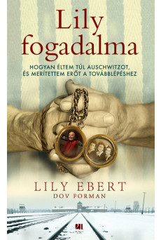 Lily fogadalma - Hogyan éltem túl Auschwitzot, és merítettem erőt a továbblépéshez