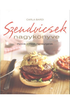 Szendvicsek nagykönyve /Paninik, tortillák, hamburgerek
