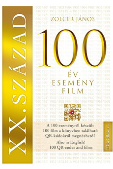 XX. SZÁZAD: 100 év - 100 esemény - 100 film - 100 film, amely kronológiai sorrendben bemutatja a századot - A filmek QR kódokról