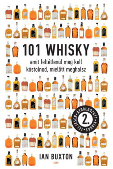 101 whisky amit feltétlenül meg kell kóstolnod, mielőtt meghalsz (2. kiadás)