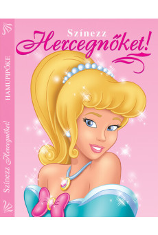 Színezz Hercegnőket! - Hamupipőke - Hamupipőke (új kiadás)