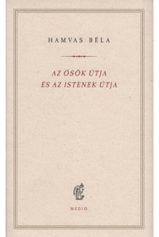 Az ősök útja és az istenek útja - Hamvas Béla kiskönyvtár