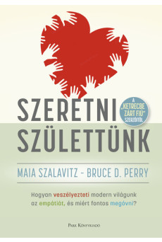 Szeretni születtünk - Hogyan veszélyezteti modern világunk az empátiát, és miért fontos megóvni?