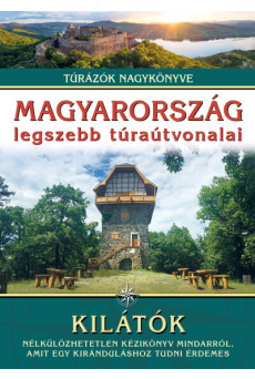 Magyarország legszebb túraútvonalai - Kilátók /Túrázók nagykönyve