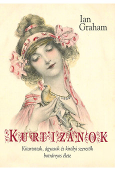 Kurtizánok - Kitartottak, ágyasok és királyi szeretők botrányos élete