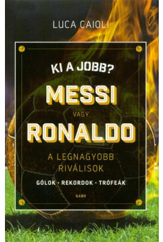Ki a jobb? Messi vagy Ronaldo /A legnagyobb riválisok
