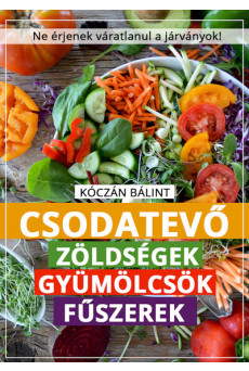 Csodatevő zöldségek, gyümölcsök, fűszerek