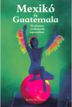 Mexikó és Guatemala - Titokzatos civilizációk nyomában