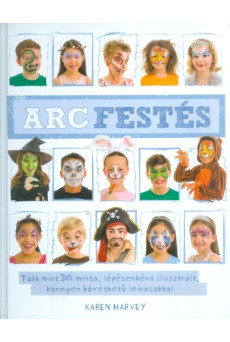 Arcfestés /Több mint 30 minta, lépésenként illusztrált, könnyen követhető leírásokkal