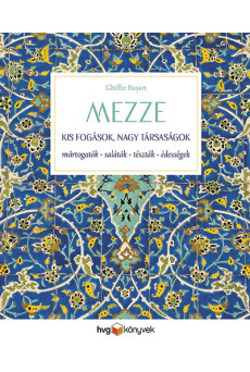 MEZZE – Kis fogások, nagy társaságok - Mártogatósok, saláták, tészták, édességek