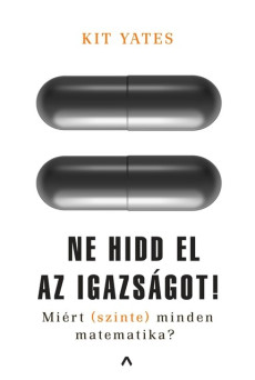 Ne hidd el az igazságot! - Miért (szinte) minden matematika?