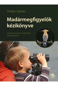 Madármegfigyelők kézikönyve - Alapismeretek és települési barangolások