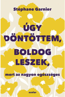 Úgy döntöttem, boldog leszek, mert az nagyon egészséges
