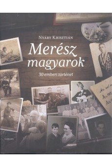 Merész magyarok - 30 emberi történet