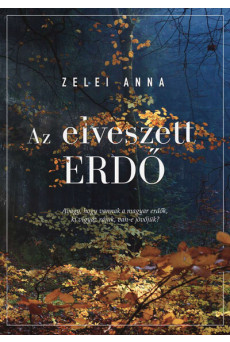 Az elveszett erdő - Avagy, hogy vannak a magyar erdők, ki vigyáz rájuk, van-e jövőjük?
