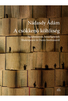 A csökkenő költőiség - Tanulmányok, beszélgetések Shakespeare és Dante fordításáról (e-könyv)