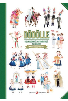 Dödölle - Gyerekirodalmi és hagyományőrző kalendárium - Ünnepi receptekkel