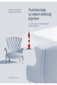 Pszichoterápia az emberi méltóság jegyében - Logoterápia a mindennapi gyakorlatban