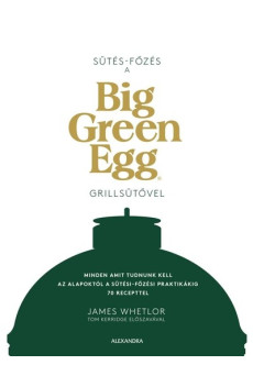 Sütés-főzés a Big Green Egg grillsütővel
