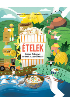 Ételek - Honnan és hogyan kerülnek az asztalunkra?