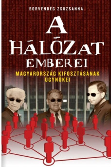 A hálózat emberei - Magyarország kifosztásának ügynökei