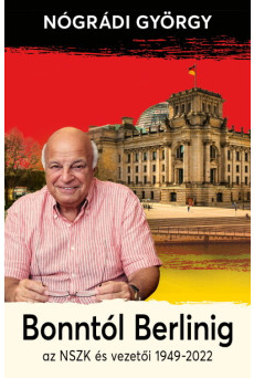 Bonntól Berlinig - Az NSZK és vezetői 1949-2022