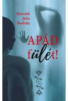 Apád fülét!