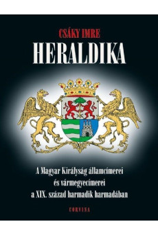 Heraldika /A magyar királyság államcímerei és vármegyecímerei a XIX. század harmadik harmadában