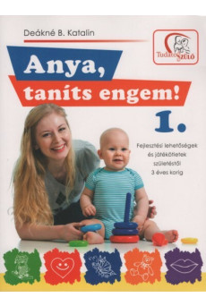 Anya, taníts engem! 1. - Fejlesztési lehetőségek és játékötletek születéstől 3 éves korig (2. kiadás)