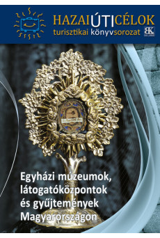 Egyházi múzeumok, látogatóközpontok és gyűjtemények Magyarországon - Hazai Úti Célok