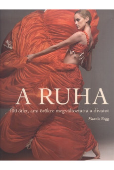 A ruha /100 ötlet, ami örökre megváltoztatta a divatot