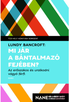 Mi jár a bántalmazó fejében? - Az erőszakos és uralkodni vágyó férfi - Tűz-hely könyvek