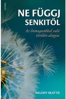 Ne függj senkitől - Az önmagunkkal való törödés alapjai