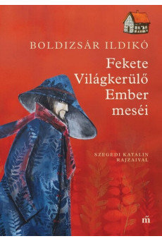 Fekete Világkerülő Ember meséi. Szegedi Katalin rajzaival