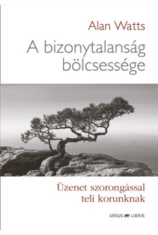 A bizonytalanság bölcsessége - Üzenet szorongással teli korunknak