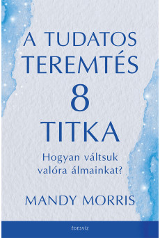 A tudatos teremtés 8 titka (e-könyv)