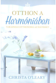 Otthon a harmóniában /Varázsold otthonossá az életedet!