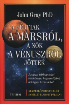 A férfiak a Marsról, a nők a Vénuszról jöttek - Az igazi párkapcsolat kézikönyve, hogyan éljünk boldogan társunkkal (új kiadás)