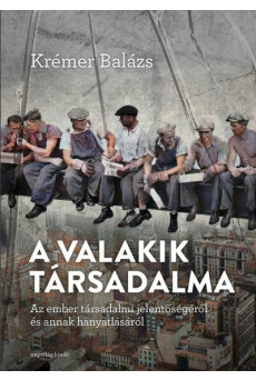 A valakik társadalma - Az ember társadalmi jelentőségéről és annak hanyatlásáról